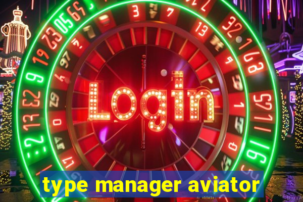 type manager aviator